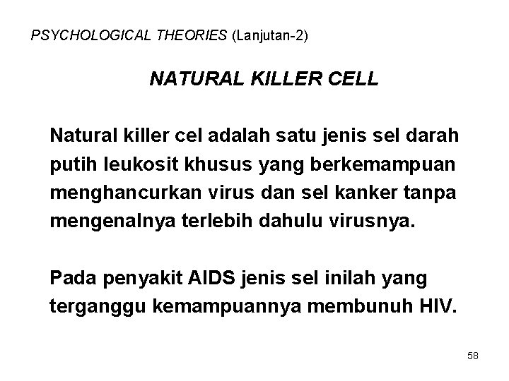 PSYCHOLOGICAL THEORIES (Lanjutan-2) NATURAL KILLER CELL Natural killer cel adalah satu jenis sel darah