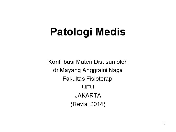 Patologi Medis Kontribusi Materi Disusun oleh dr Mayang Anggraini Naga Fakultas Fisioterapi UEU JAKARTA