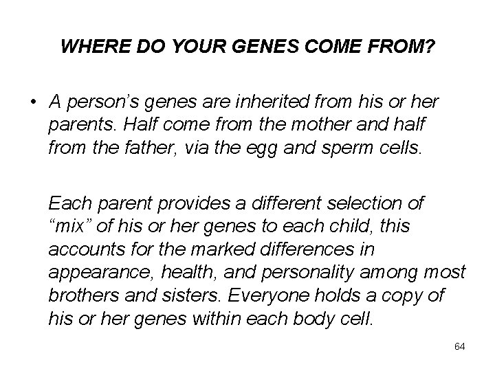 WHERE DO YOUR GENES COME FROM? • A person’s genes are inherited from his