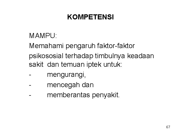 KOMPETENSI MAMPU: Memahami pengaruh faktor-faktor psikososial terhadap timbulnya keadaan sakit dan temuan iptek untuk: