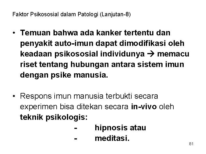 Faktor Psikososial dalam Patologi (Lanjutan-8) • Temuan bahwa ada kanker tertentu dan penyakit auto-imun