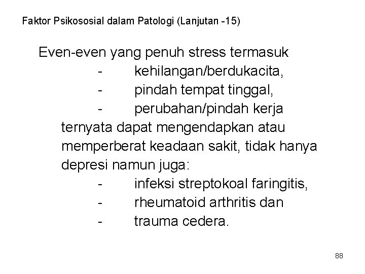 Faktor Psikososial dalam Patologi (Lanjutan -15) Even-even yang penuh stress termasuk kehilangan/berdukacita, pindah tempat