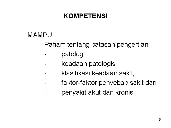 KOMPETENSI MAMPU: Paham tentang batasan pengertian: patologi keadaan patologis, klasifikasi keadaan sakit, faktor-faktor penyebab