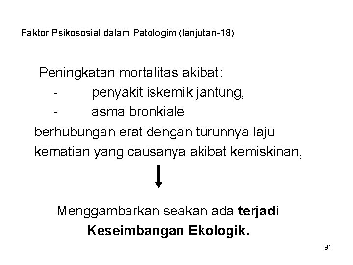 Faktor Psikososial dalam Patologim (lanjutan-18) Peningkatan mortalitas akibat: penyakit iskemik jantung, asma bronkiale berhubungan