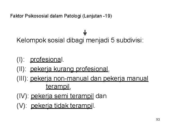 Faktor Psikososial dalam Patologi (Lanjutan -19) Kelompok sosial dibagi menjadi 5 subdivisi: (I): profesional.