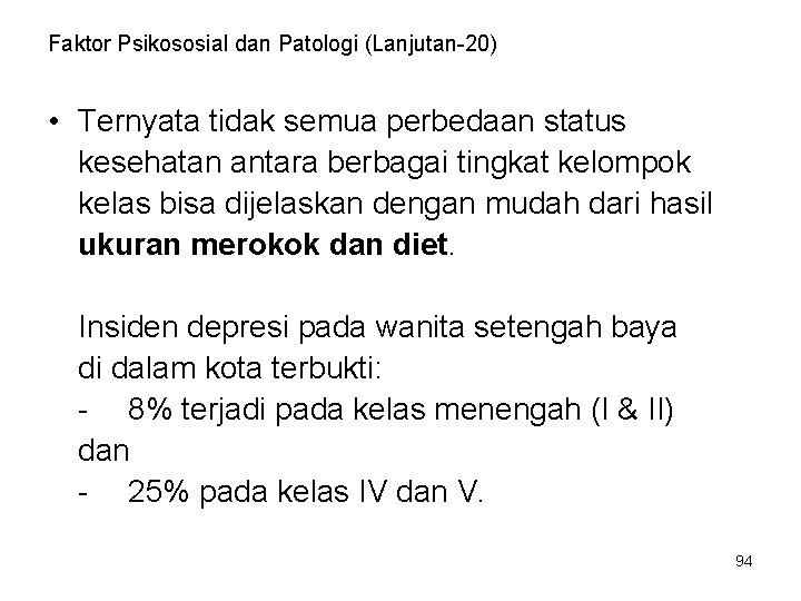 Faktor Psikososial dan Patologi (Lanjutan-20) • Ternyata tidak semua perbedaan status kesehatan antara berbagai