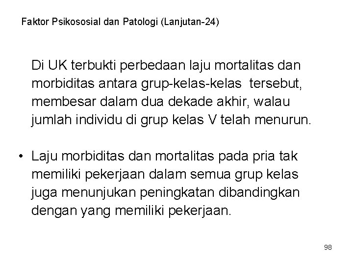 Faktor Psikososial dan Patologi (Lanjutan-24) Di UK terbukti perbedaan laju mortalitas dan morbiditas antara