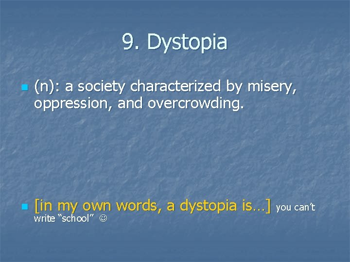 9. Dystopia n n (n): a society characterized by misery, oppression, and overcrowding. [in