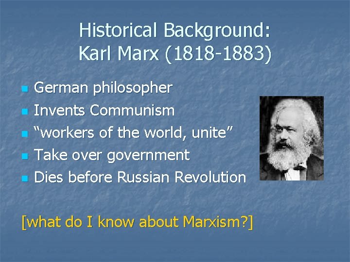 Historical Background: Karl Marx (1818 -1883) n n n German philosopher Invents Communism “workers