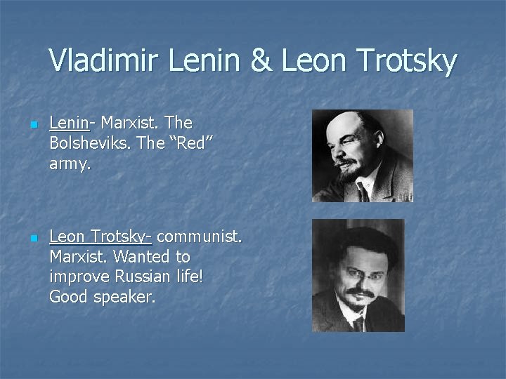 Vladimir Lenin & Leon Trotsky n n Lenin- Marxist. The Bolsheviks. The “Red” army.
