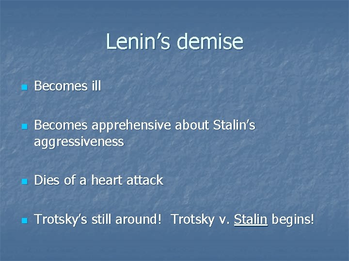 Lenin’s demise n n Becomes ill Becomes apprehensive about Stalin’s aggressiveness n Dies of