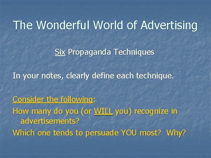 The Wonderful World of Advertising Six Propaganda Techniques In your notes, clearly define each