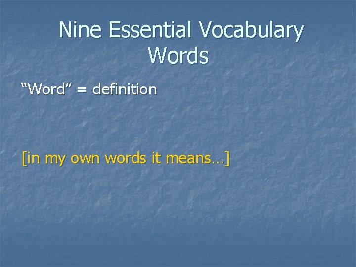 Nine Essential Vocabulary Words “Word” = definition [in my own words it means…] 