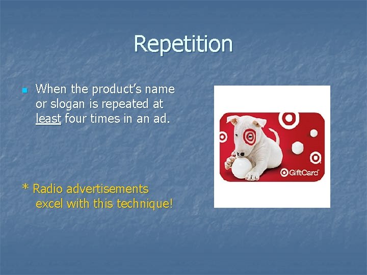 Repetition n When the product’s name or slogan is repeated at least four times