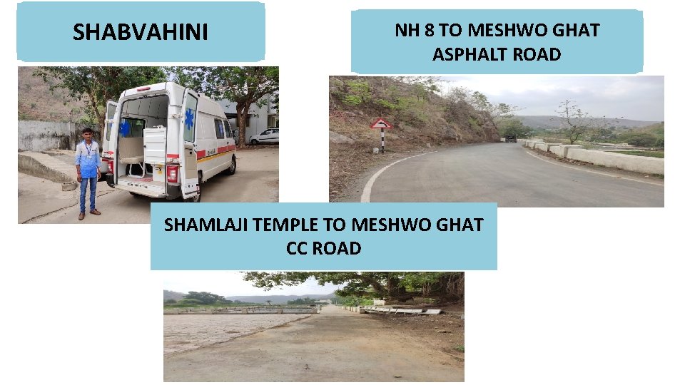 SHABVAHINI NH 8 TO MESHWO GHAT ASPHALT ROAD SHAMLAJI TEMPLE TO MESHWO GHAT CC