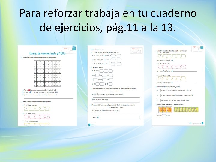 Para reforzar trabaja en tu cuaderno de ejercicios, pág. 11 a la 13. 