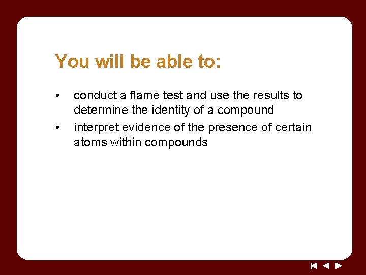 You will be able to: • • conduct a flame test and use the