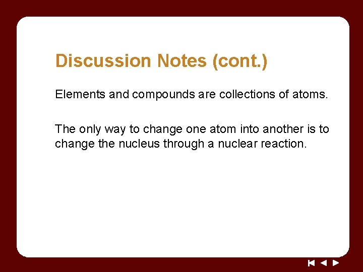 Discussion Notes (cont. ) Elements and compounds are collections of atoms. The only way