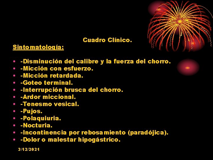 Sintomatología: • • • Cuadro Clínico. -Disminución del calibre y la fuerza del chorro.