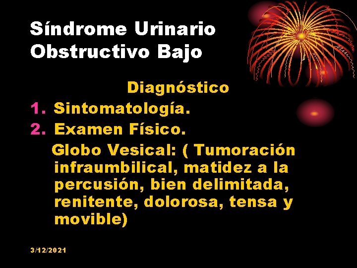 Síndrome Urinario Obstructivo Bajo Diagnóstico 1. Sintomatología. 2. Examen Físico. Globo Vesical: ( Tumoración