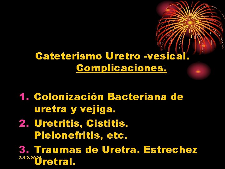 Cateterismo Uretro -vesical. Complicaciones. 1. Colonización Bacteriana de uretra y vejiga. 2. Uretritis, Cistitis.