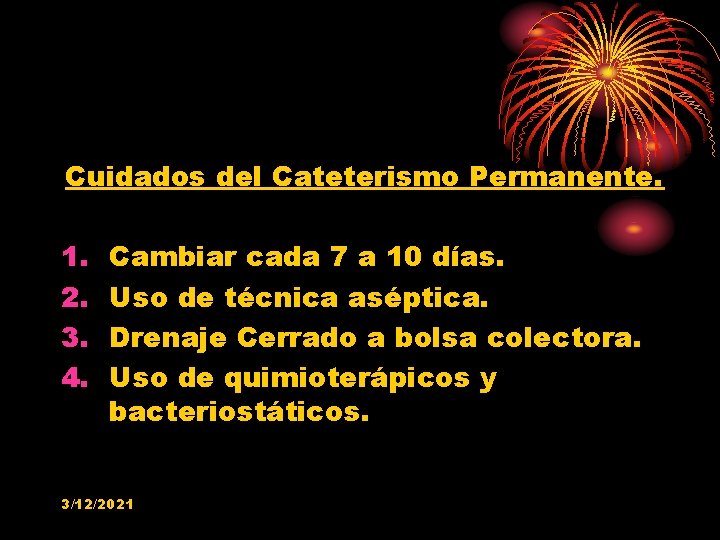 Cuidados del Cateterismo Permanente. 1. 2. 3. 4. Cambiar cada 7 a 10 días.