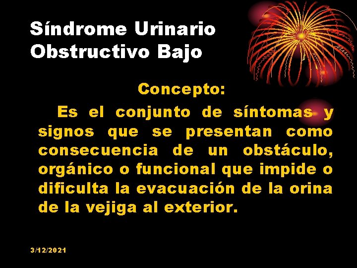 Síndrome Urinario Obstructivo Bajo Concepto: Es el conjunto de síntomas y signos que se