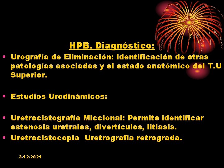 HPB. Diagnóstico: • Urografía de Eliminación: Identificación de otras patologías asociadas y el estado