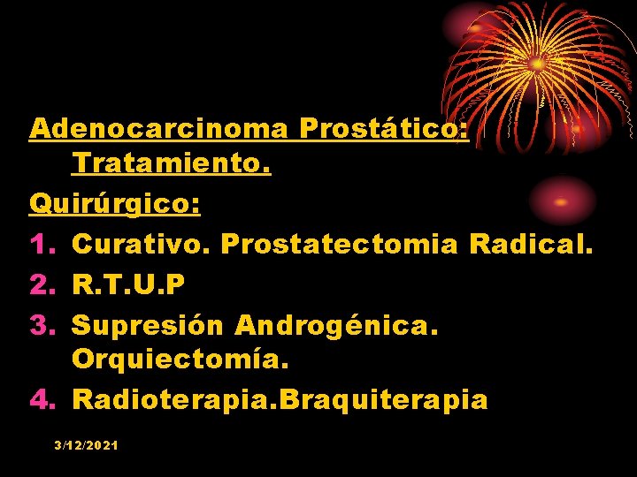 Adenocarcinoma Prostático: Tratamiento. Quirúrgico: 1. Curativo. Prostatectomia Radical. 2. R. T. U. P 3.