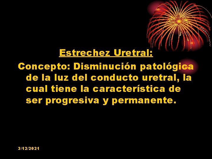 Estrechez Uretral: Concepto: Disminución patológica de la luz del conducto uretral, la cual tiene