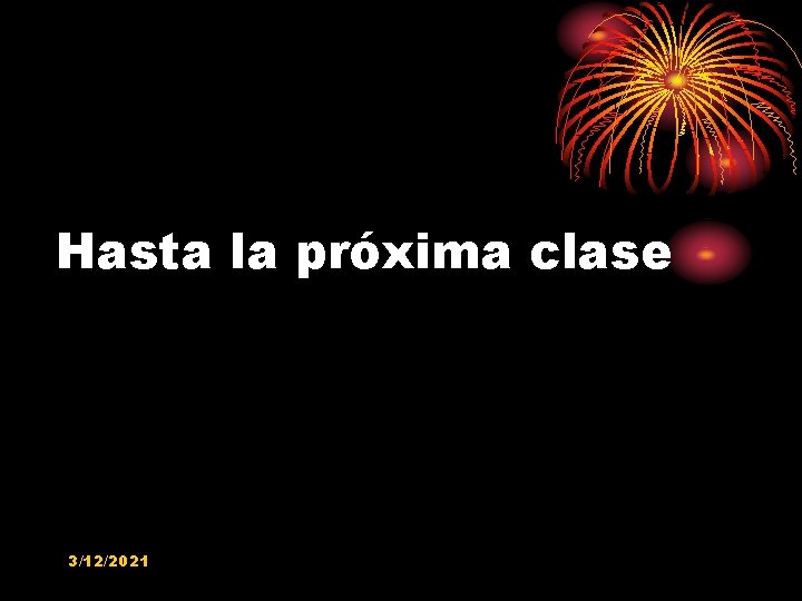 Hasta la próxima clase 3/12/2021 