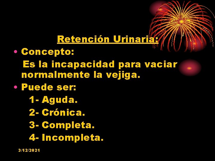 Retención Urinaria: • Concepto: Es la incapacidad para vaciar normalmente la vejiga. • Puede