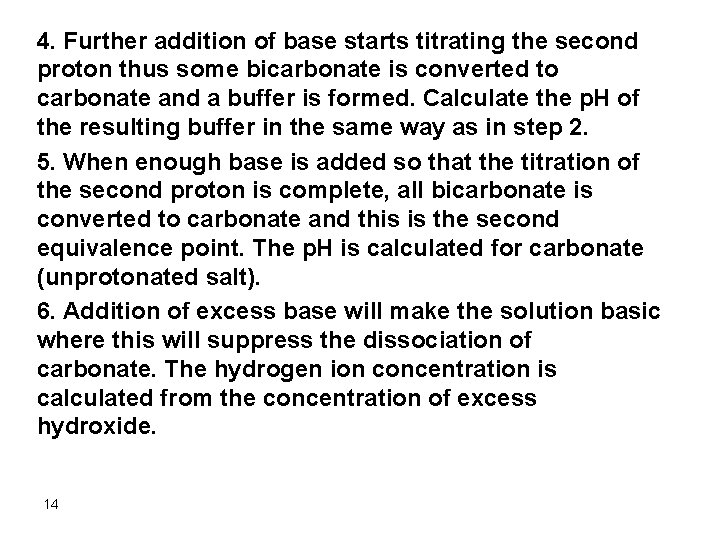 4. Further addition of base starts titrating the second proton thus some bicarbonate is