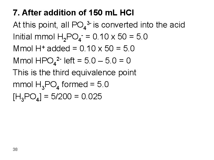 7. After addition of 150 m. L HCl At this point, all PO 43