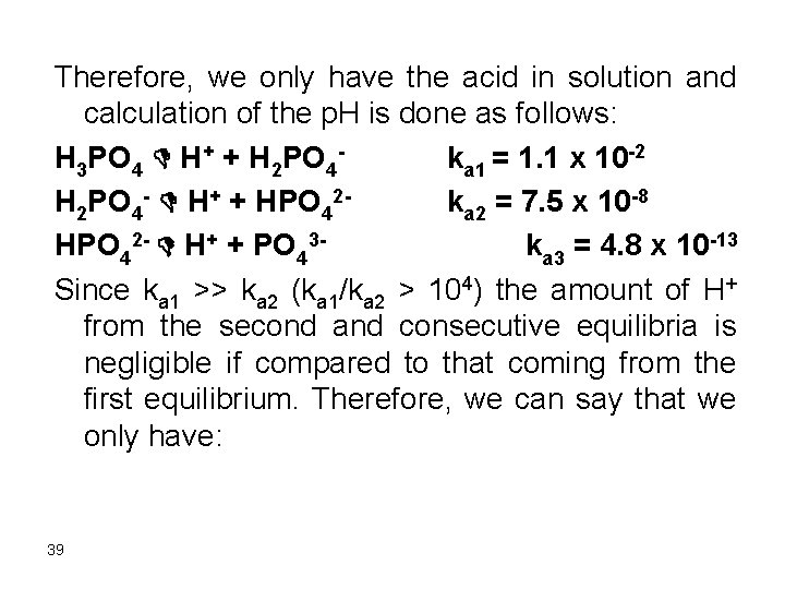 Therefore, we only have the acid in solution and calculation of the p. H