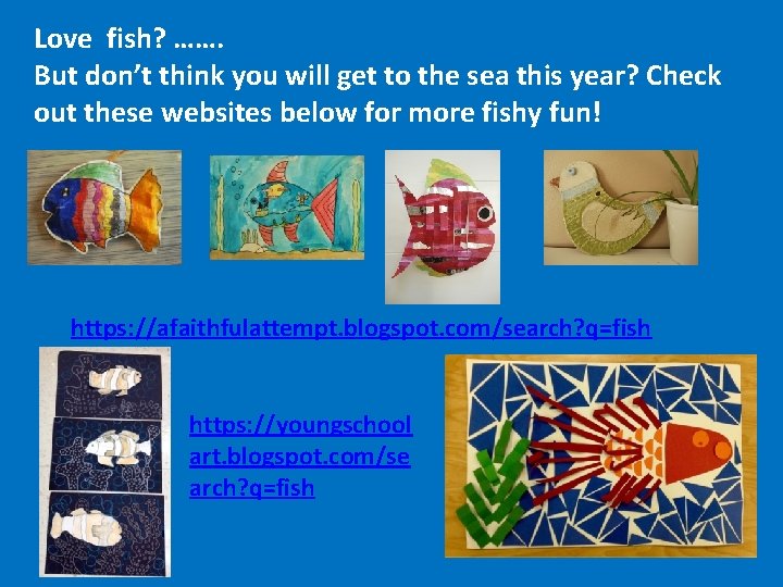 Love fish? ……. But don’t think you will get to the sea this year?