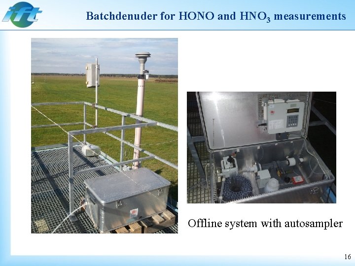Batchdenuder for HONO and HNO 3 measurements Offline system with autosampler 16 