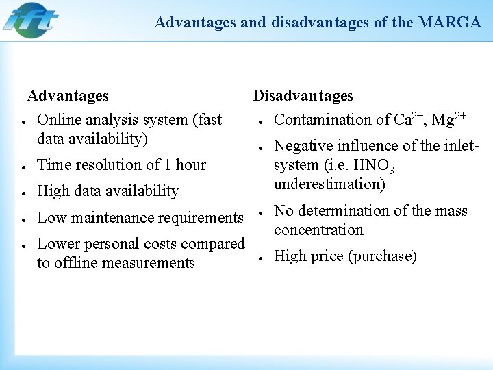 Advantages and disadvantages of the MARGA Advantages ● Online analysis system (fast data availability)