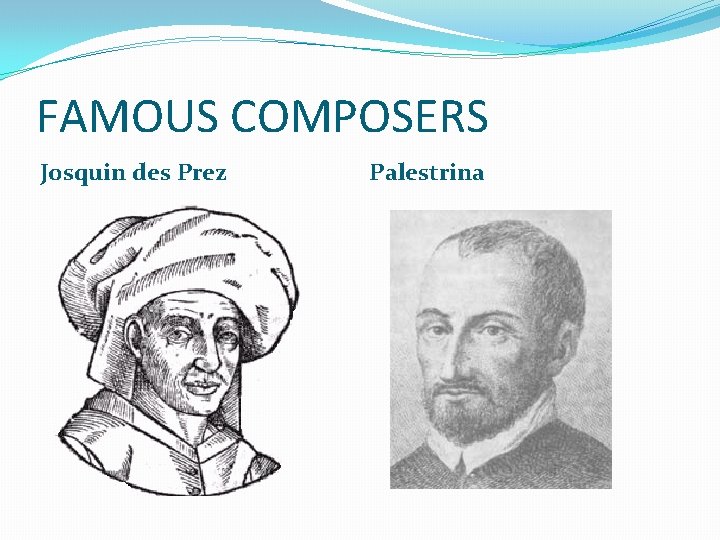 FAMOUS COMPOSERS Josquin des Prez Palestrina 