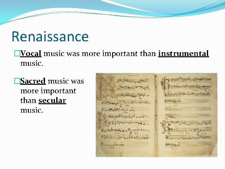 Renaissance �Vocal music was more important than instrumental music. �Sacred music was more important