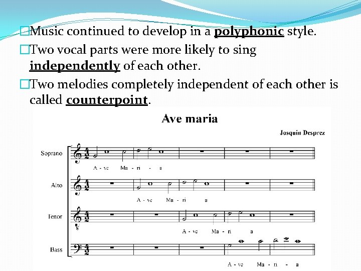 �Music continued to develop in a polyphonic style. �Two vocal parts were more likely �Music continued to develop in a polyphonic style. �Two vocal parts were more likely