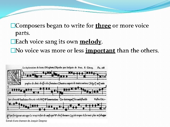 �Composers began to write for three or more voice parts. �Each voice sang its �Composers began to write for three or more voice parts. �Each voice sang its