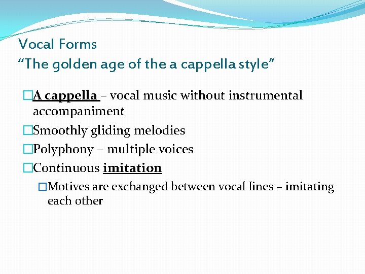 Vocal Forms “The golden age of the a cappella style” �A cappella – vocal Vocal Forms “The golden age of the a cappella style” �A cappella – vocal