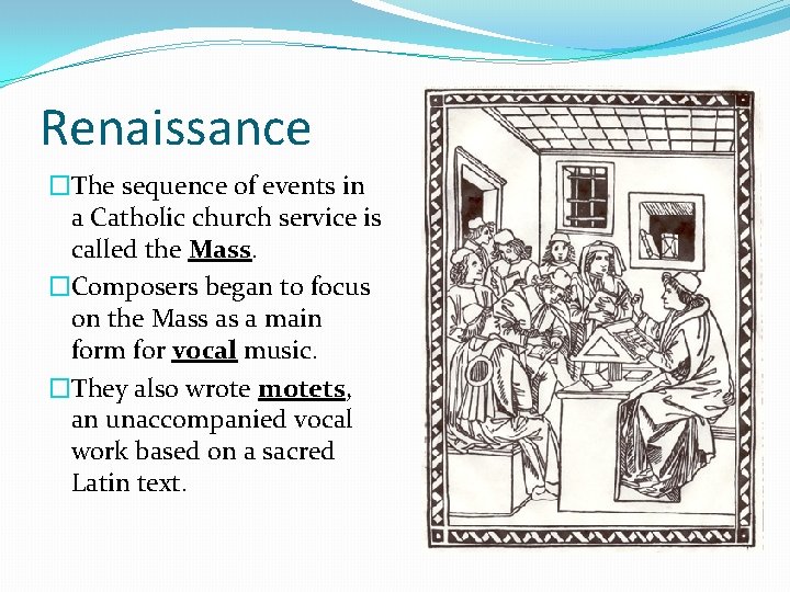 Renaissance �The sequence of events in a Catholic church service is called the Mass.