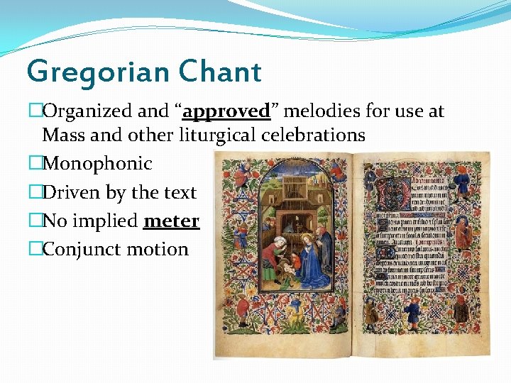 Gregorian Chant �Organized and “approved” melodies for use at Mass and other liturgical celebrations Gregorian Chant �Organized and “approved” melodies for use at Mass and other liturgical celebrations