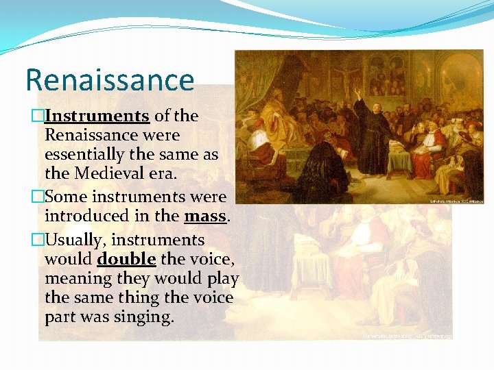 Renaissance �Instruments of the Renaissance were essentially the same as the Medieval era. �Some