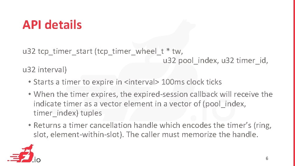 API details u 32 tcp_timer_start (tcp_timer_wheel_t * tw, u 32 pool_index, u 32 timer_id,