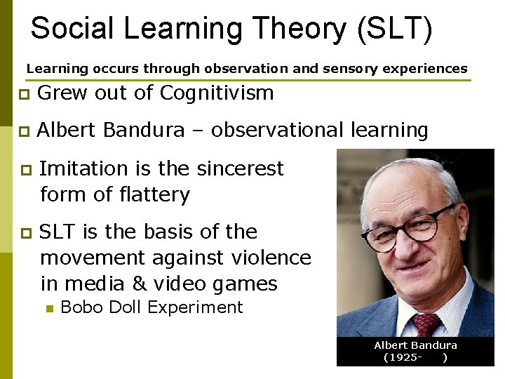 Social Learning Theory (SLT) Learning occurs through observation and sensory experiences p Grew out
