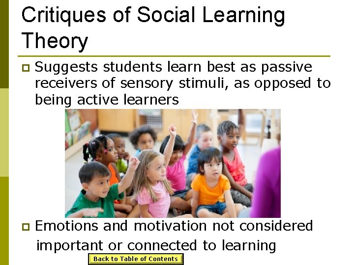 Critiques of Social Learning Theory p Suggests students learn best as passive receivers of