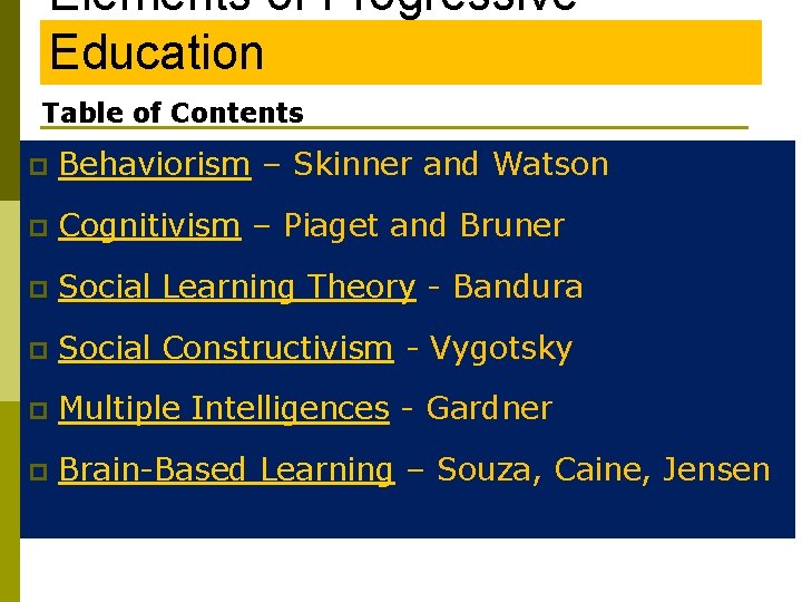 Elements of Progressive Education Table of Contents p Behaviorism – Skinner and Watson p